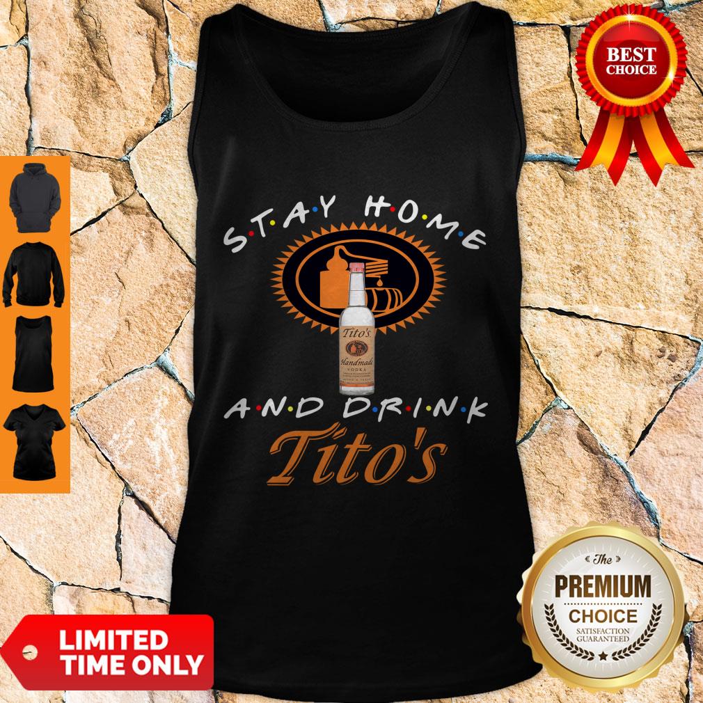 Nice Stay Home And Drink Tito’s Tank Top
