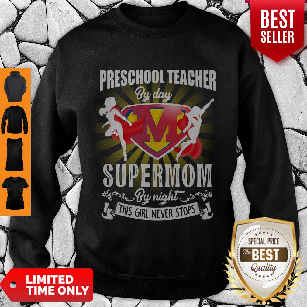 Premium Preschool Teacher By Day Supermom By Night This Girl Never Stops Sweatshirt