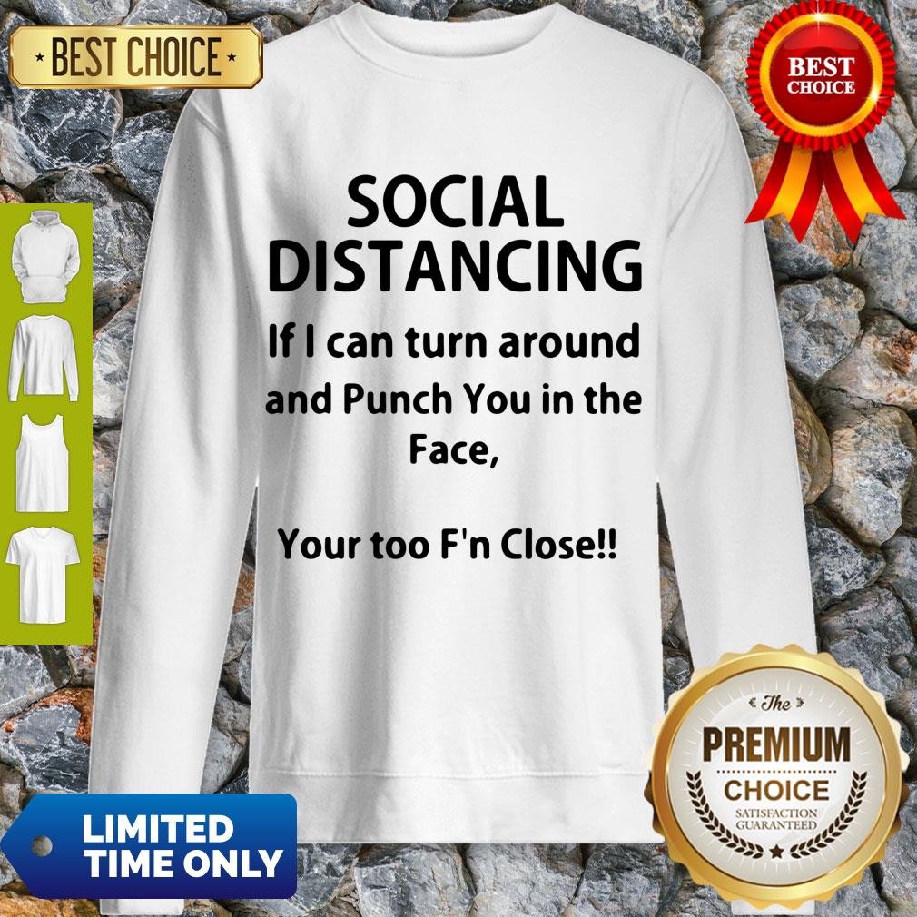 Hot If I Can Turn Around And Punch You In The Face Social Distancing Sweatshirt