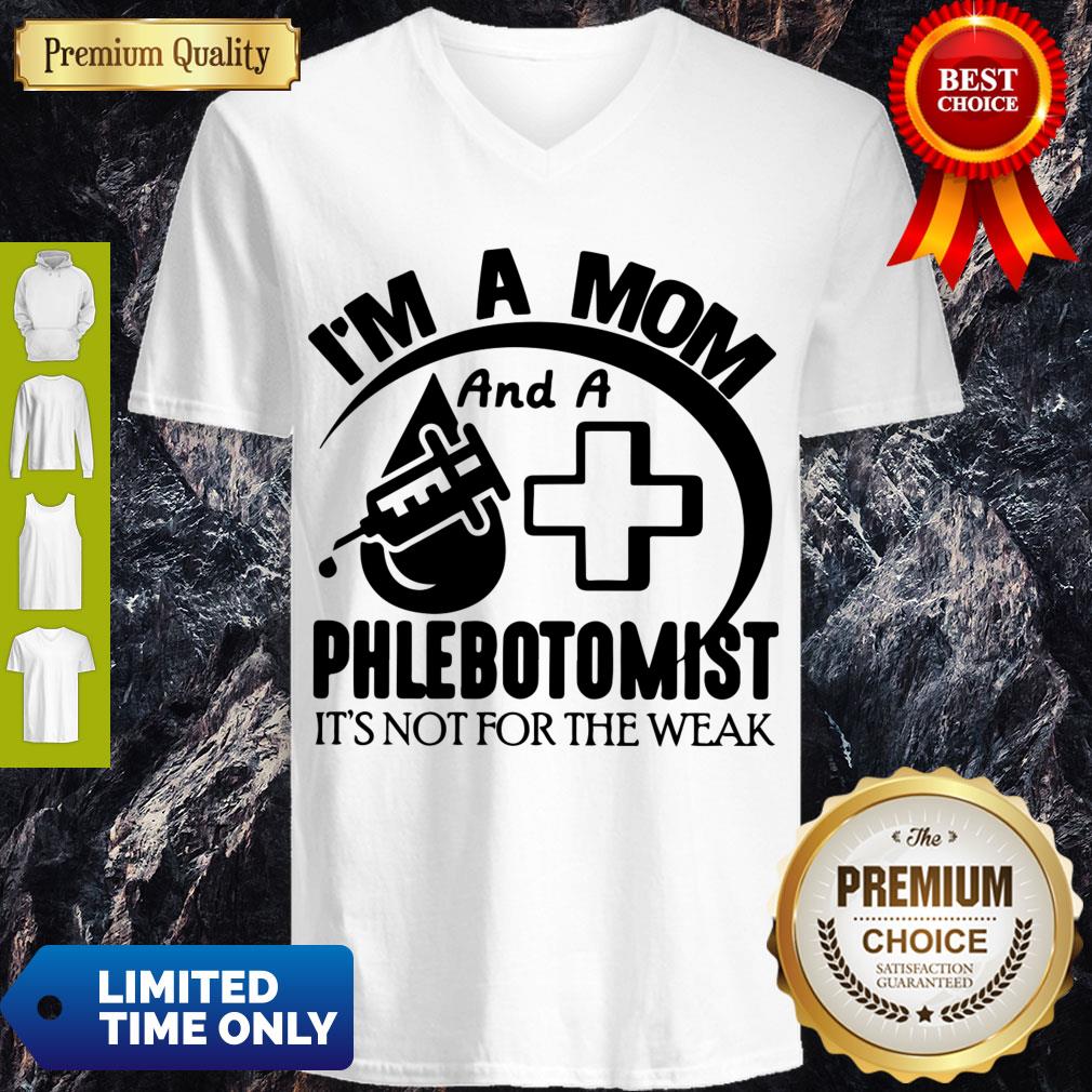 Nice I'm A Mom And A Phlebotomist It’s Not For The Weak V-neck