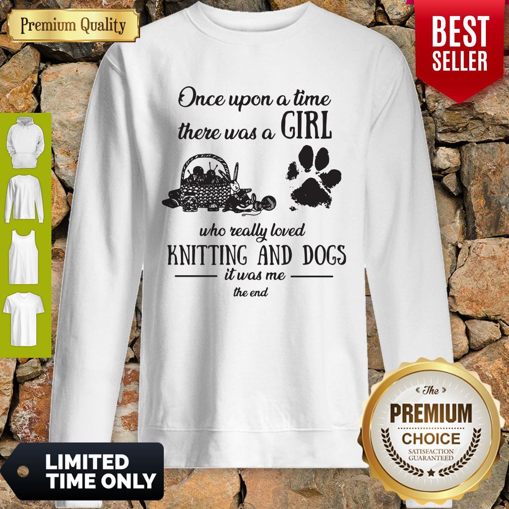 Funny Once Upon A Time There Was A Girl Knitting And Dogs Sweatshirt