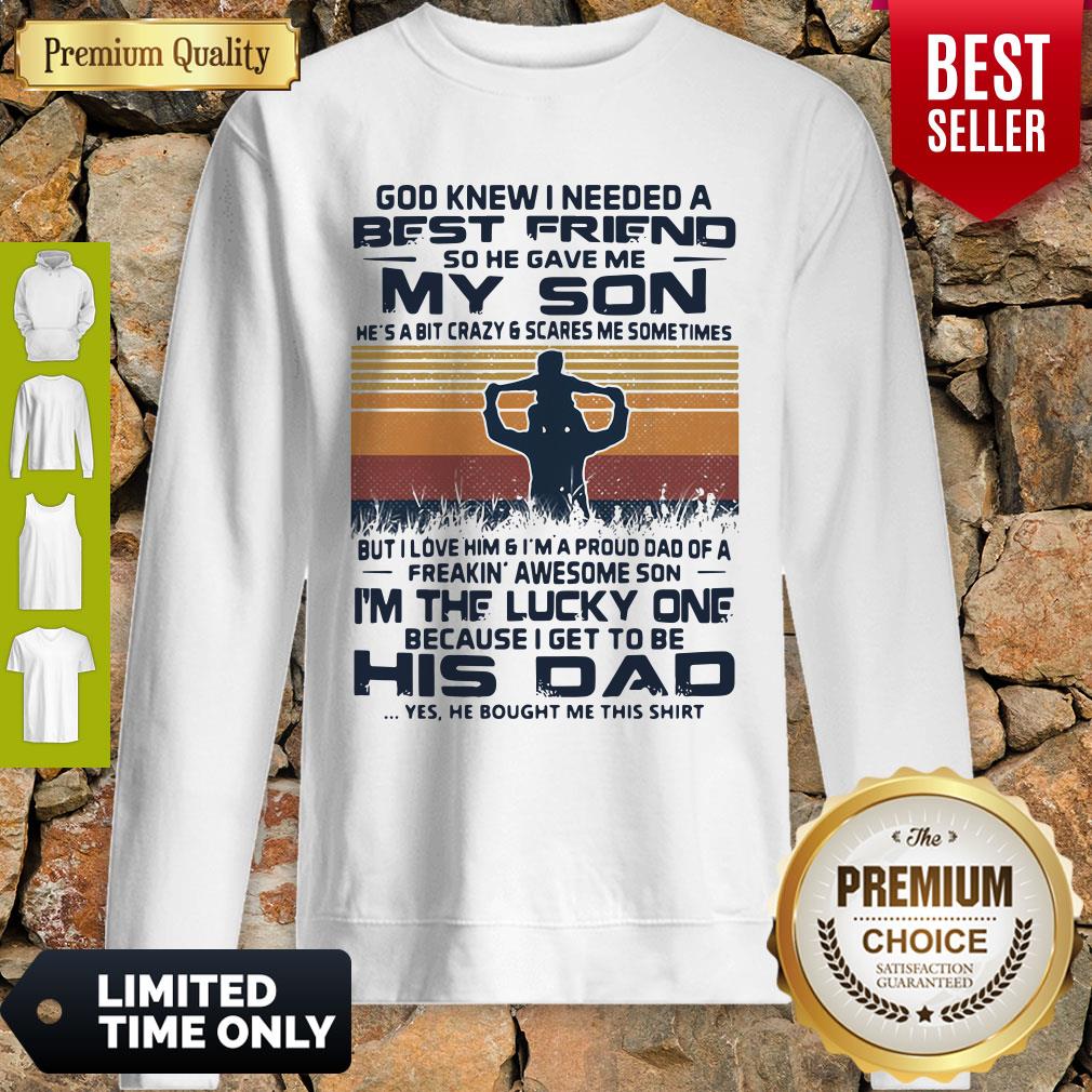 Nice God Knew I Need A Best Friend So He Gave Me My Son His Dad Vintage Sweatshirt