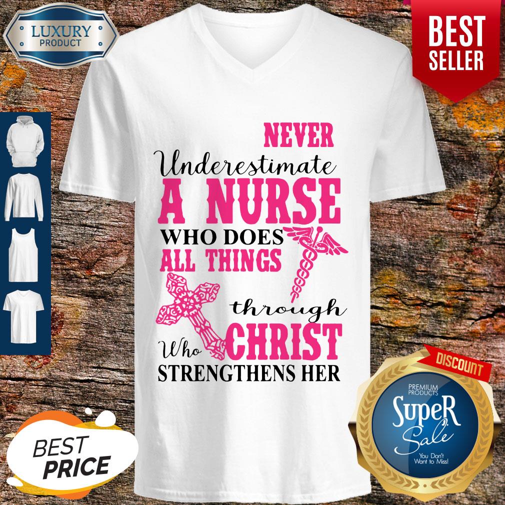 Nice Never Underestimate A Nurse Who Does All Things Through Christ Strengthens Her V-neck