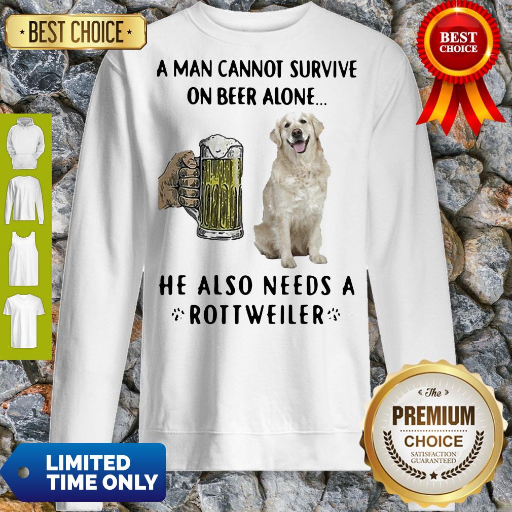 Official A Man Cannot Survive On Beer Alone He Also Needs A Rottweiler Dog Paw Sweatshirt