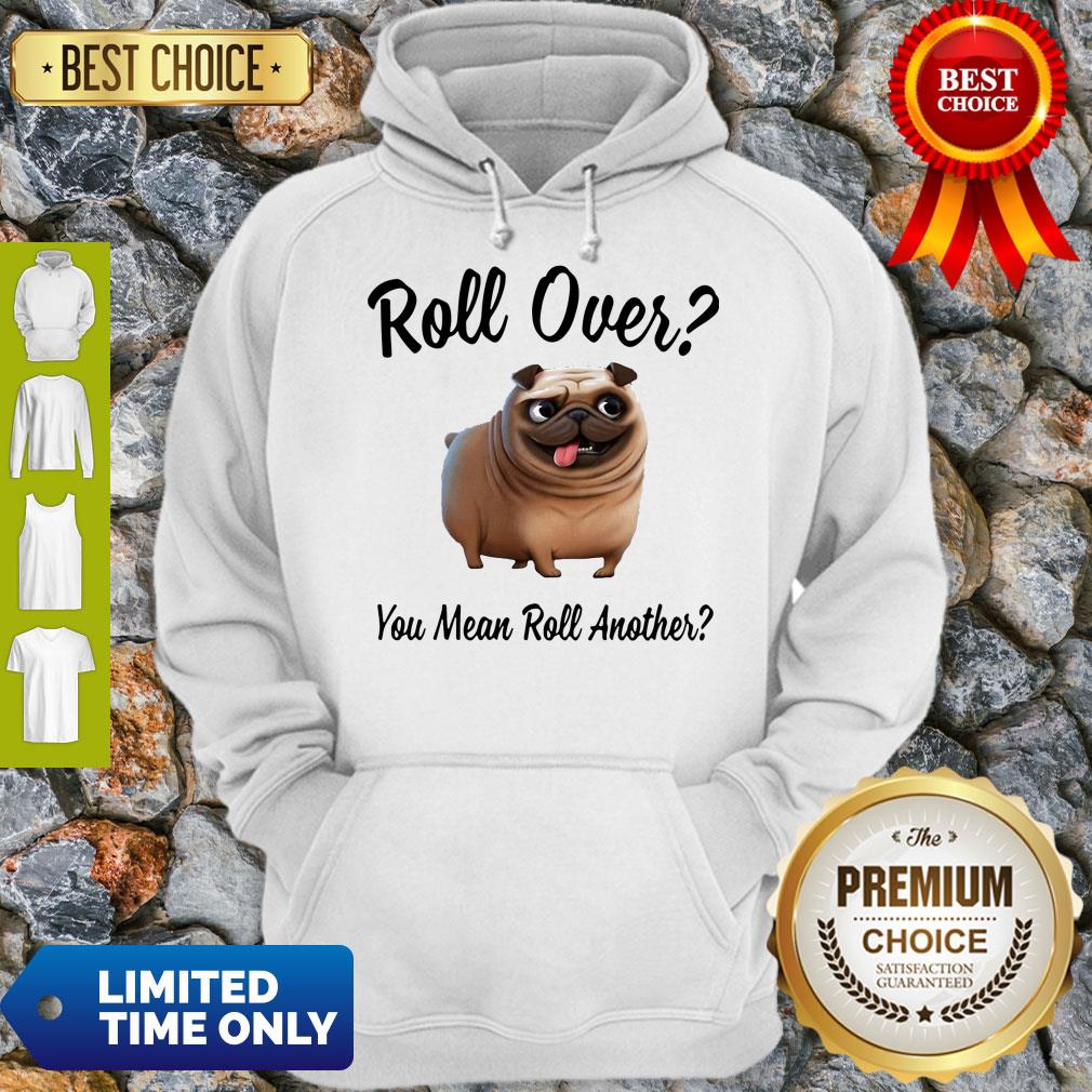 Official Bulldog Roll Over You Mean Roll Another Hoodie