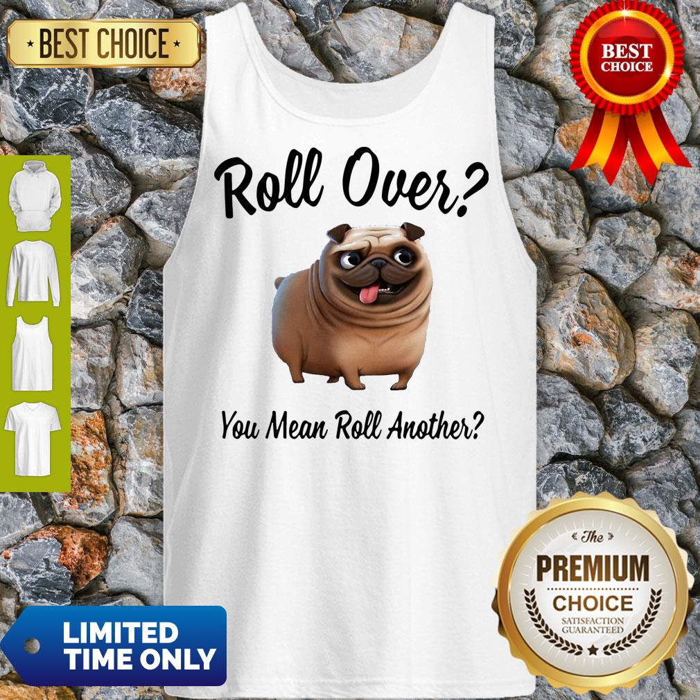 Official Bulldog Roll Over You Mean Roll Another Tank top