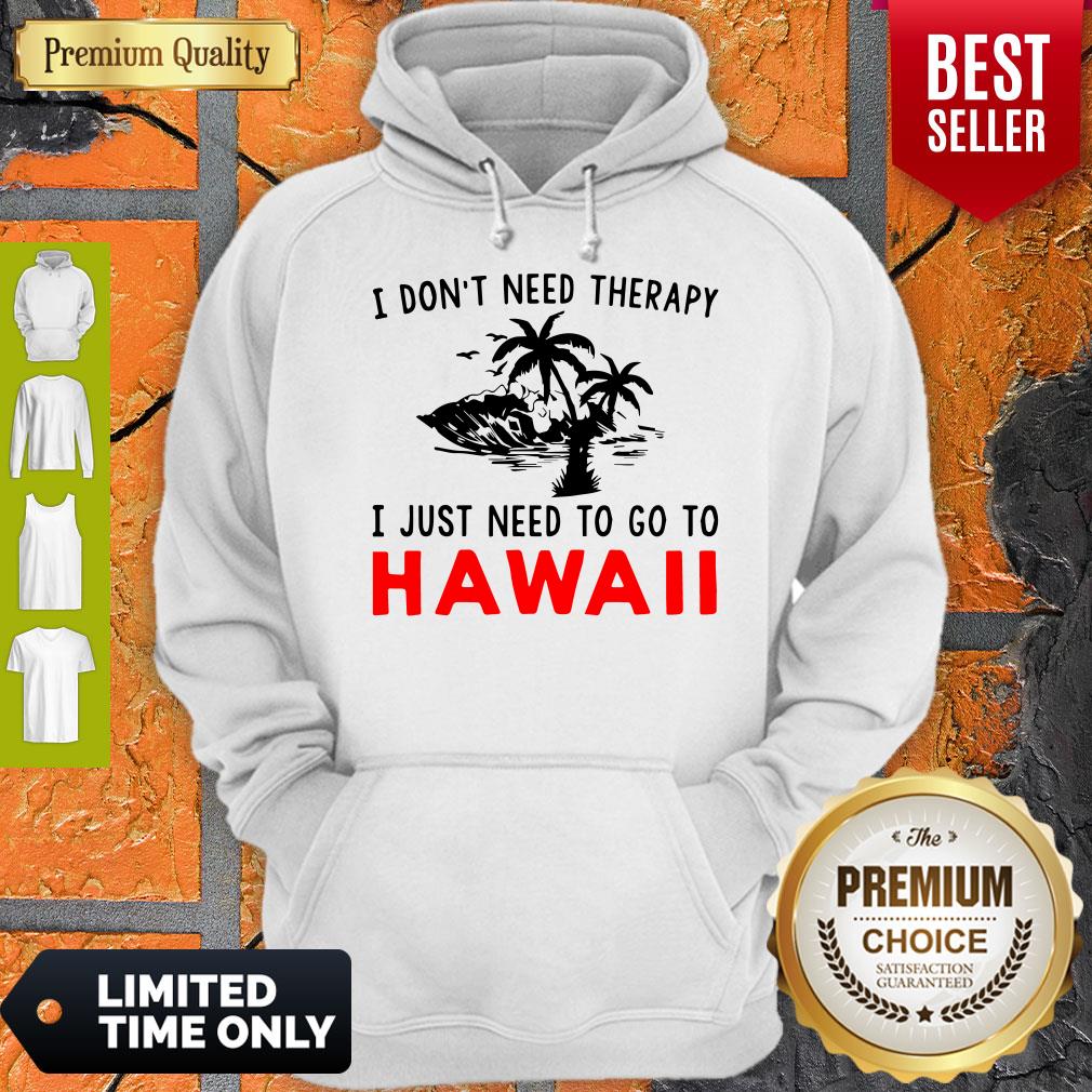 Official I Don’t Need Therapy I Just Need To Go To Hawaii Hoodie
