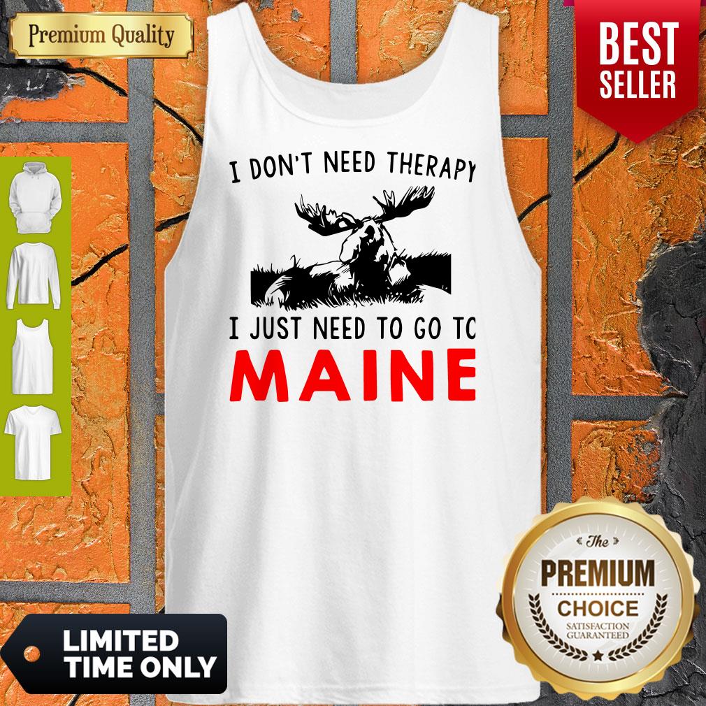 Top I Don’t Need Therapy I Just Need To Go To Maine Tank Top