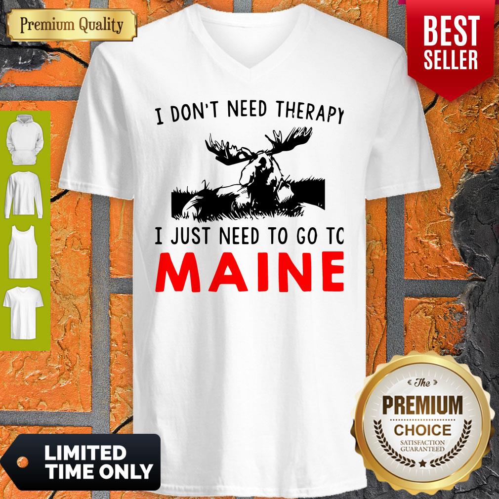 Top I Don’t Need Therapy I Just Need To Go To Maine V-neck