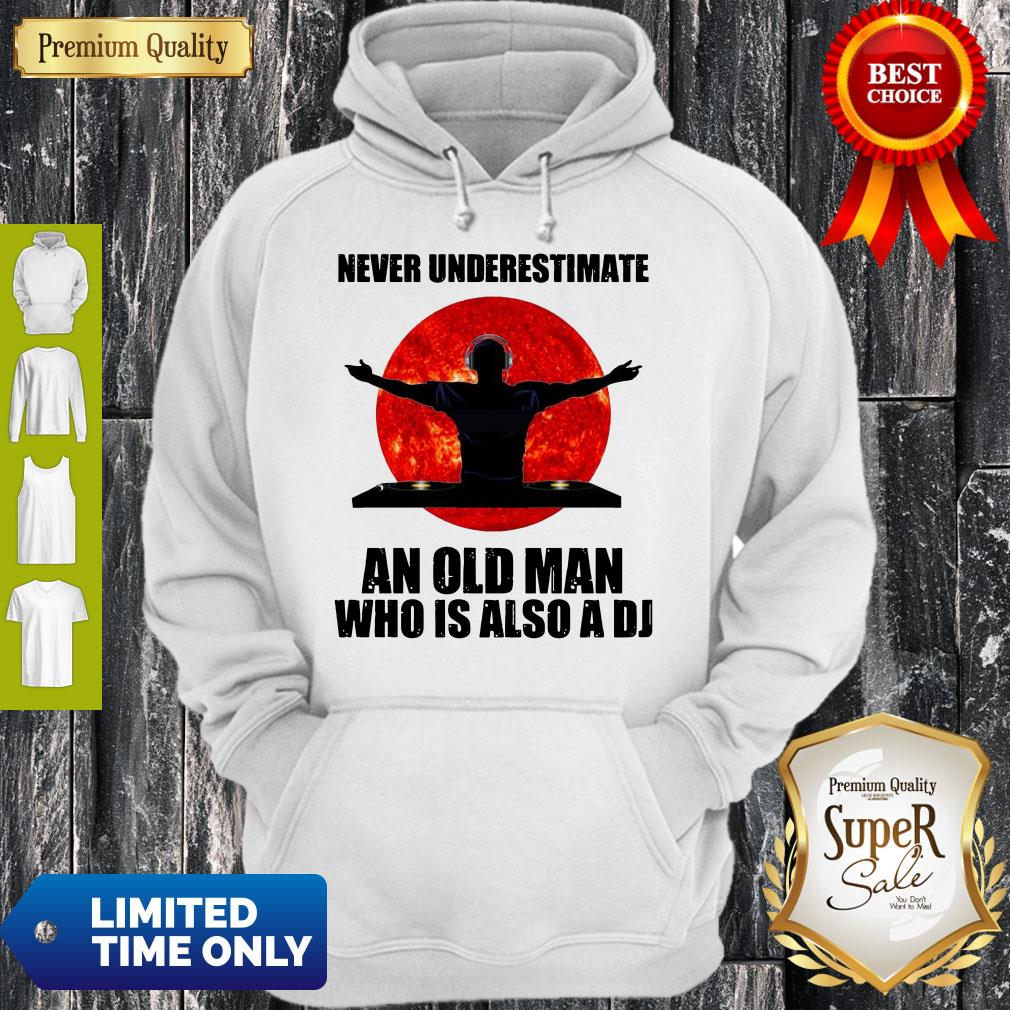 Top Never Underestimate An Old Man Who Is Also A Dj Hoodie