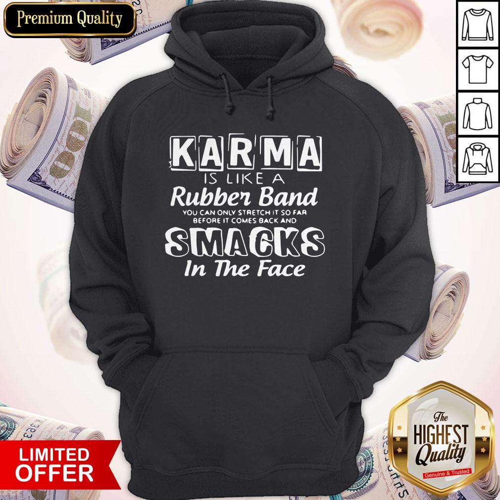 Awesome Karma Is Like A Rubber Band Smacks In The Face Hoodie