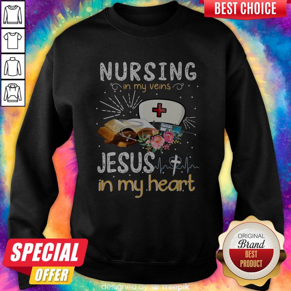 Awesome Nursing In My Veins Jesus In My Heart Sweatshirt