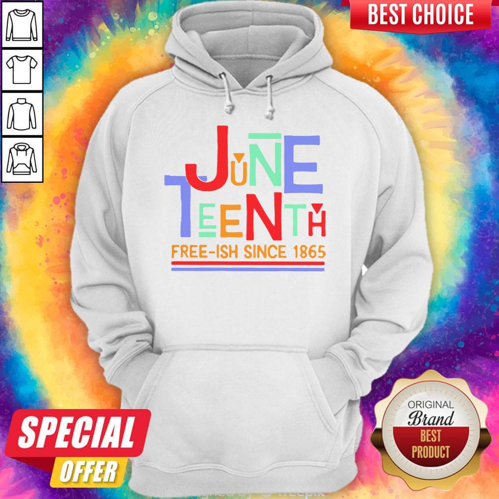 Funny June Teenth Free-ish Since 1865 Hoodie