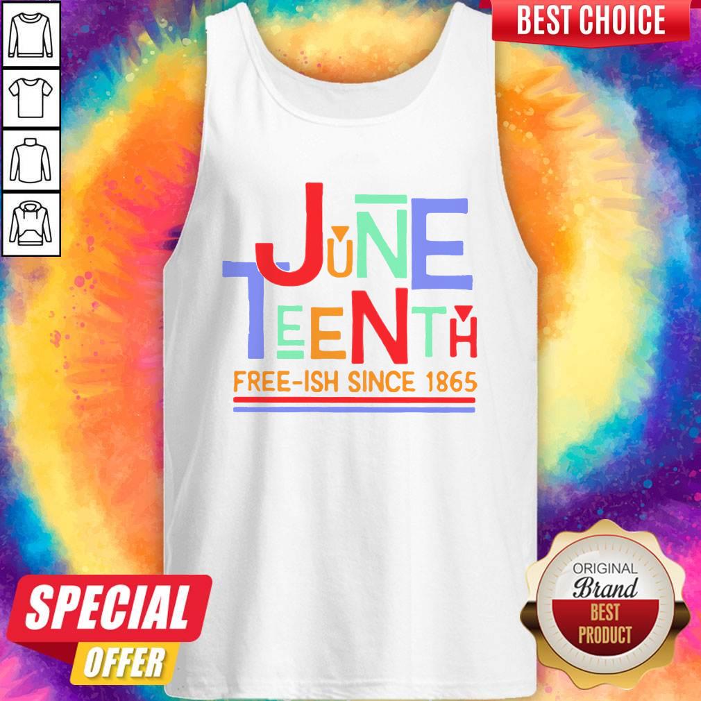 Funny June Teenth Free-ish Since 1865 Tank Top