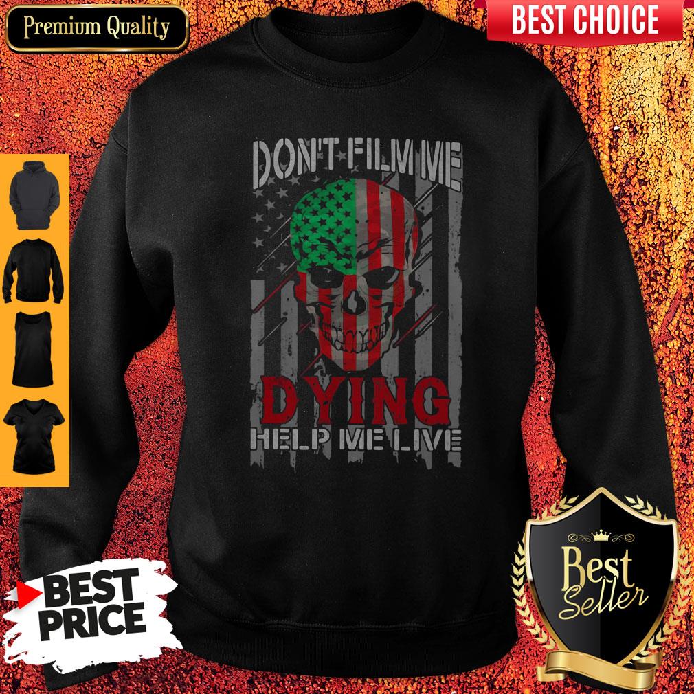 Funny Skull Don't Film Me Dying Help Me Live American Flag Independence Day Sweatshirt