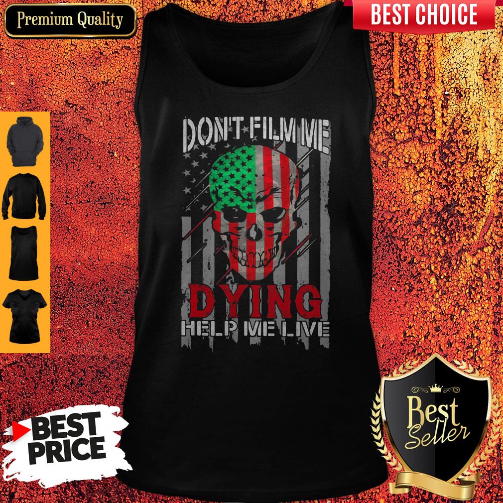 Funny Skull Don't Film Me Dying Help Me Live American Flag Independence Day Tank Top