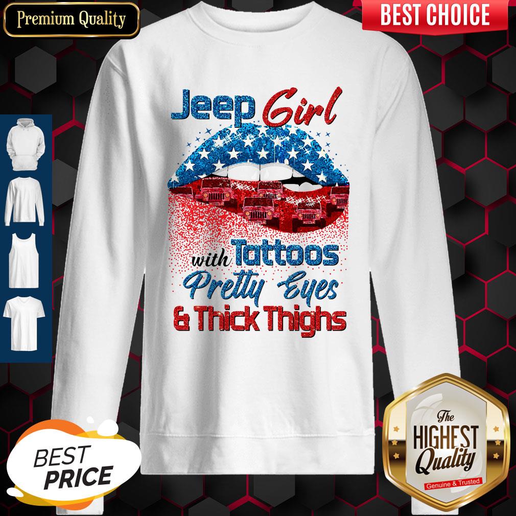 Jeep Girls With Tattoos Pretty Eyes & Thick Thighs Lips American Flag Veterans Independence Sweatshirt