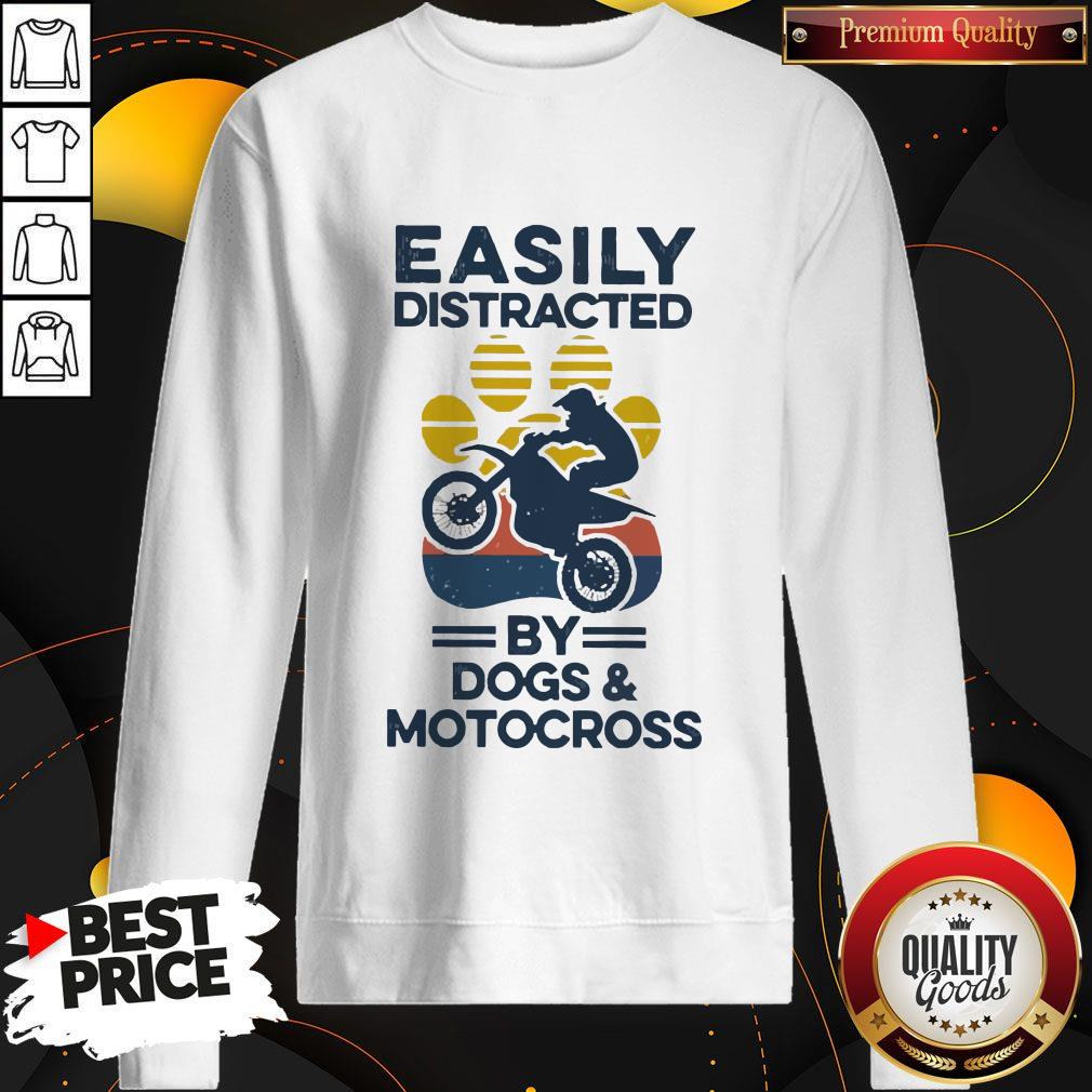 Nice Easily Distracted By Dogs And Motocross Vintage Sweatshirt