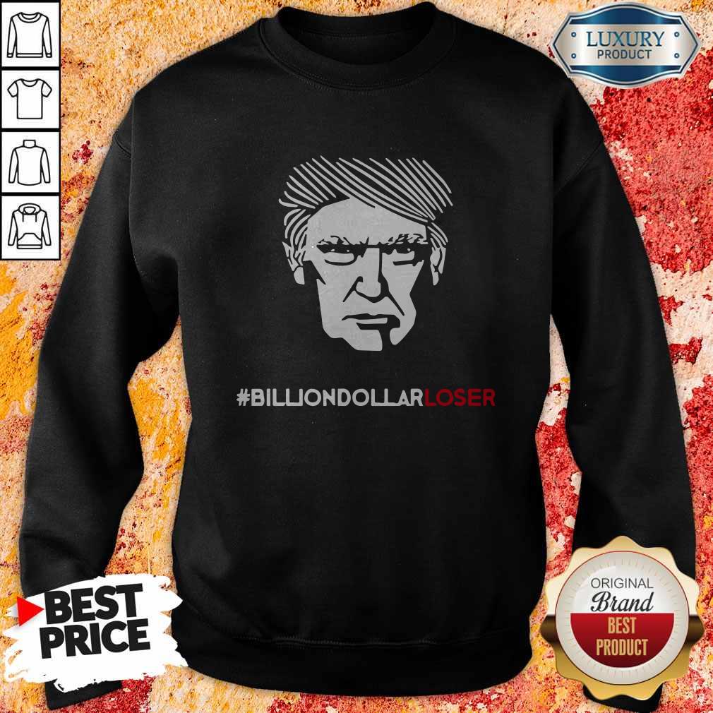Top Billion Dollar Loser Trump Sweatshirt