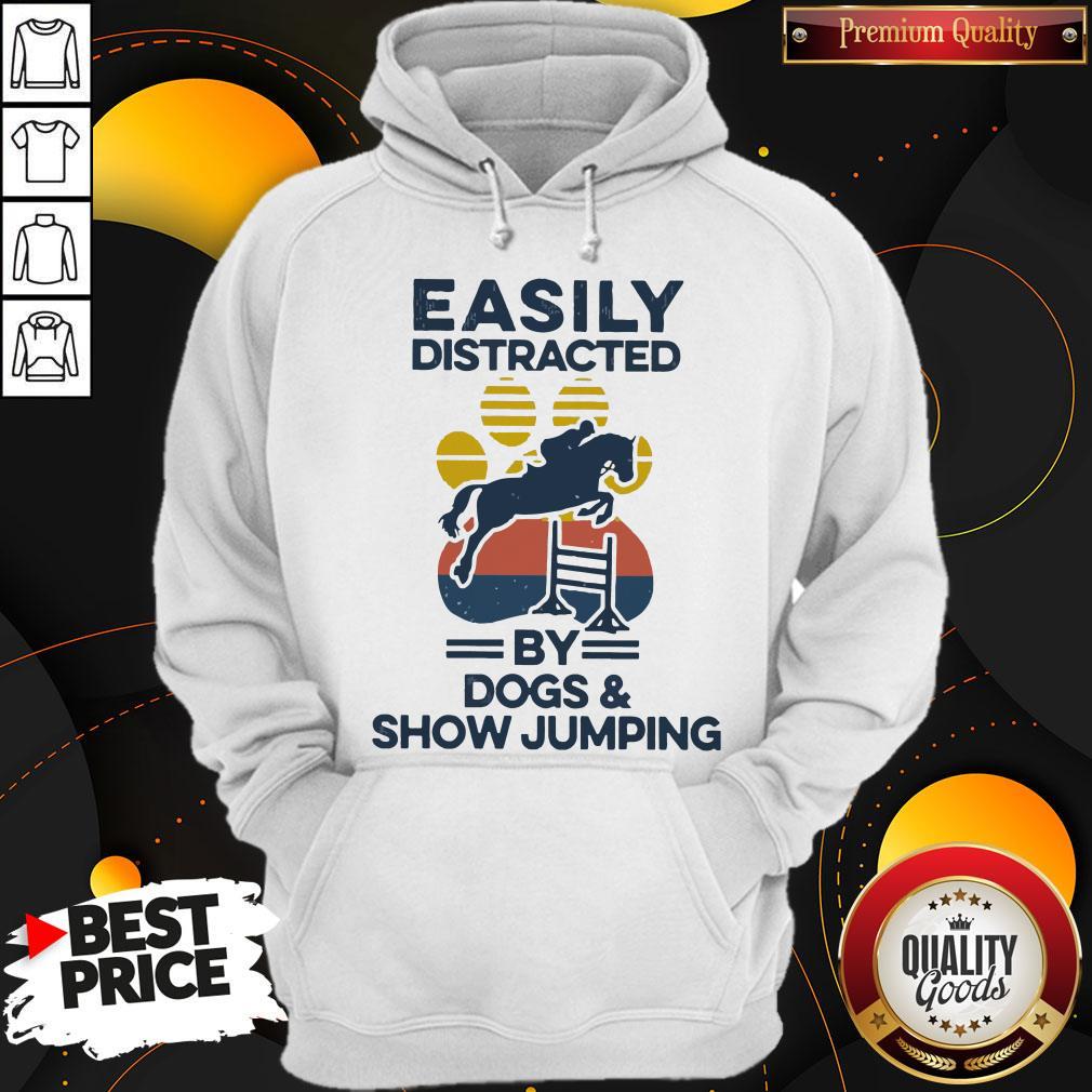 Top Easily Distracted By Dogs And Show Jumping Vintage Hoodie