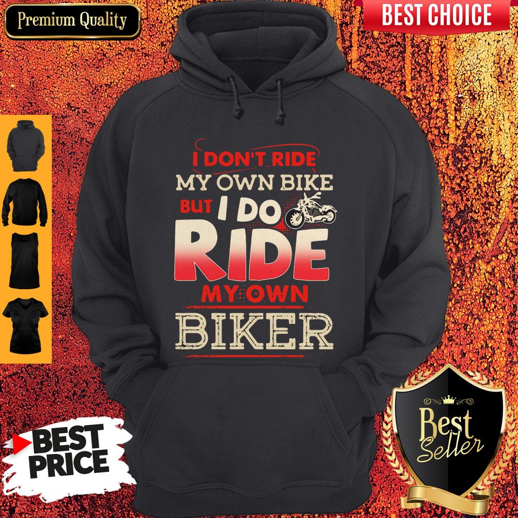 Top I Dont Ride My Own Bike But I Do Ride My Own Biker Vintage Hoodie