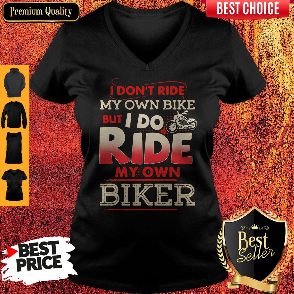 Top I Dont Ride My Own Bike But I Do Ride My Own Biker Vintage V-neck