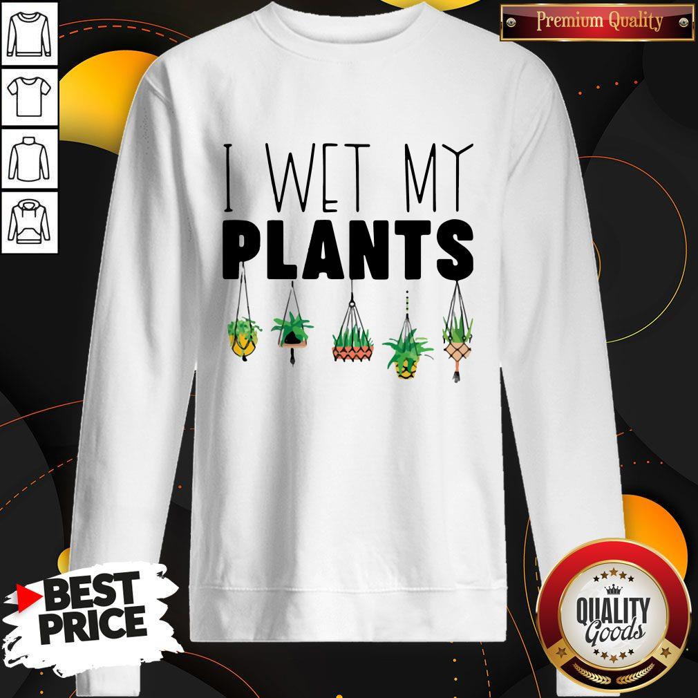 Top I Wet My Plants Sweatshirt