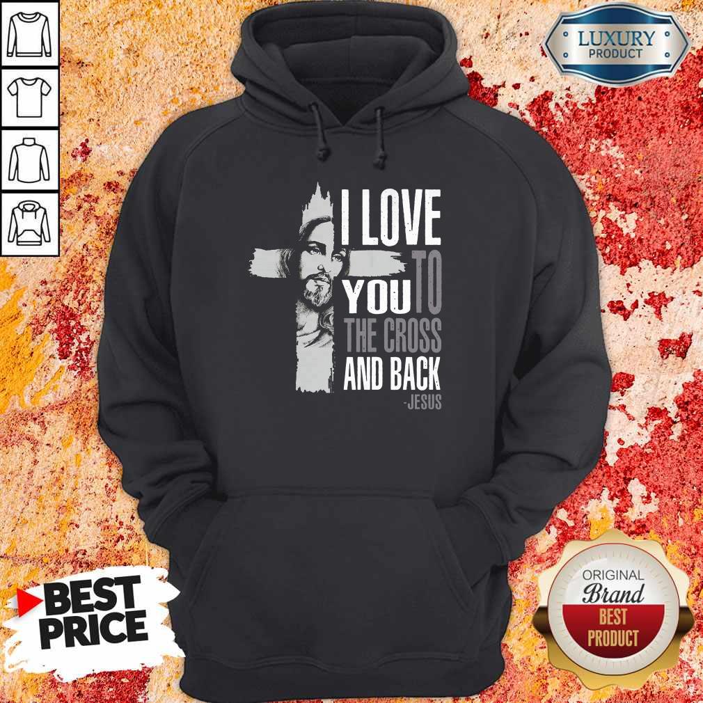 Top I Love You To The Cross And Back Jesus Hoodie