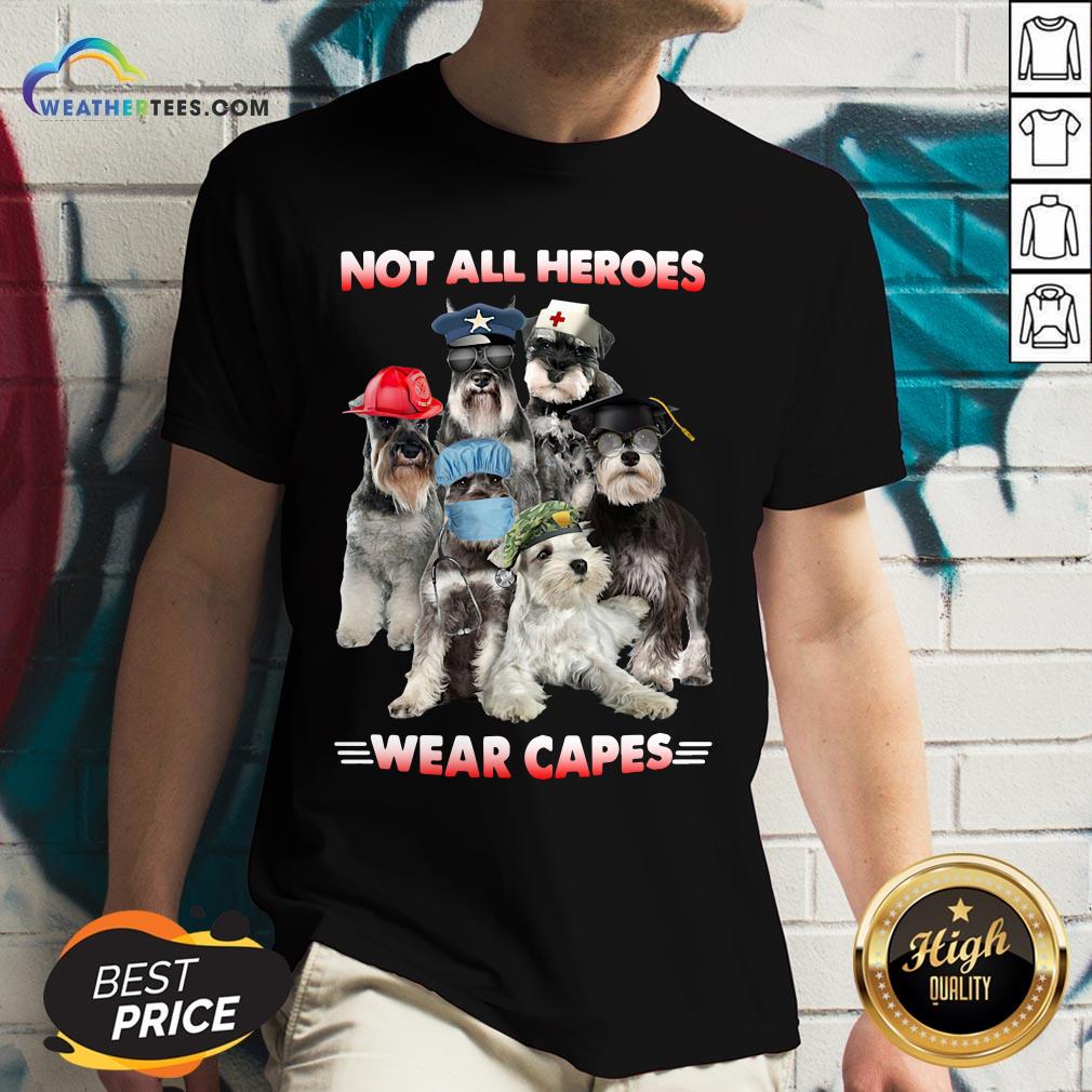 Do Schnauzer Not All Heroes Wear Capes Nurse Firefingter Veteran V-neck - Design By Weathertees.com