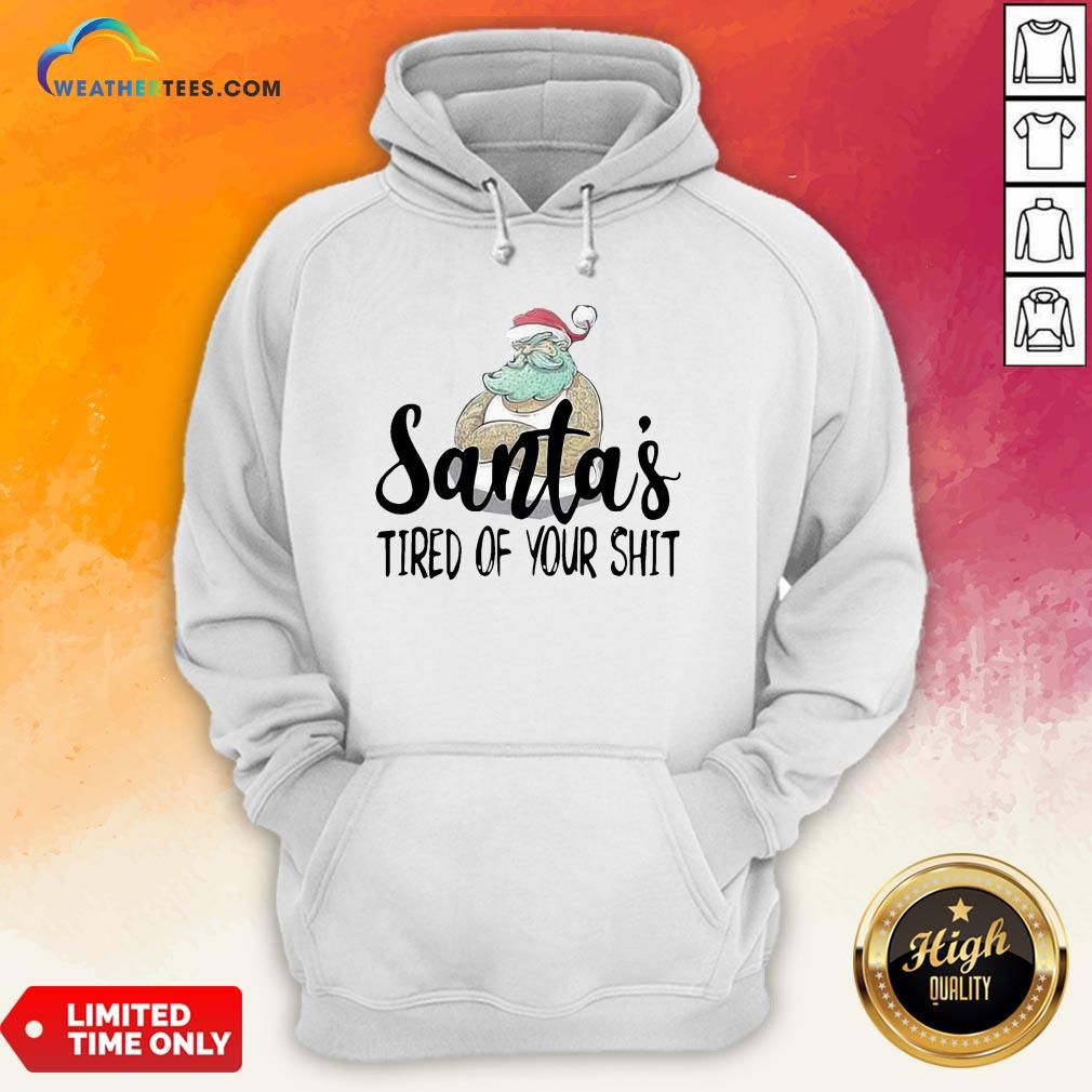 Done Santa’s Tired Of Your Shit Hoodie - Design By Weathertees.com