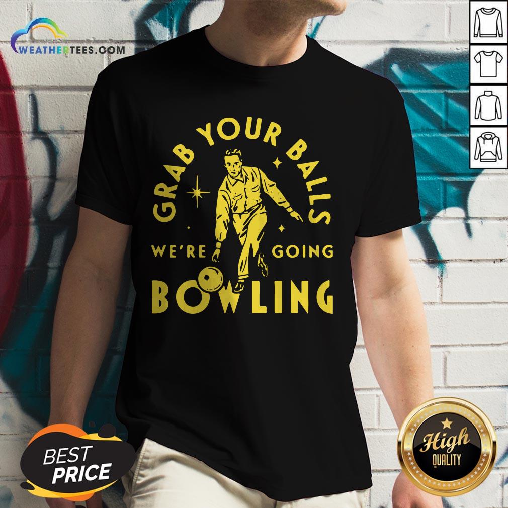 Loss Grab Your Balls We’re Going Bowling V-neck- Design By Weathertees.com