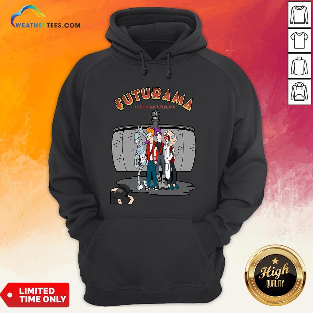 Ways Futurama Y La Hinchada Peruana Hoodie - Design By Weathertees.com