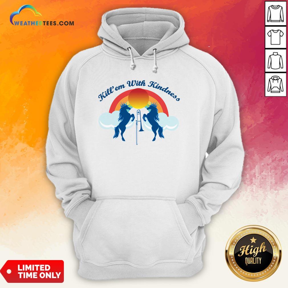 Good Funny Horse Kill’em With Kindness New Day Hoodie - Design By Weathertees.com