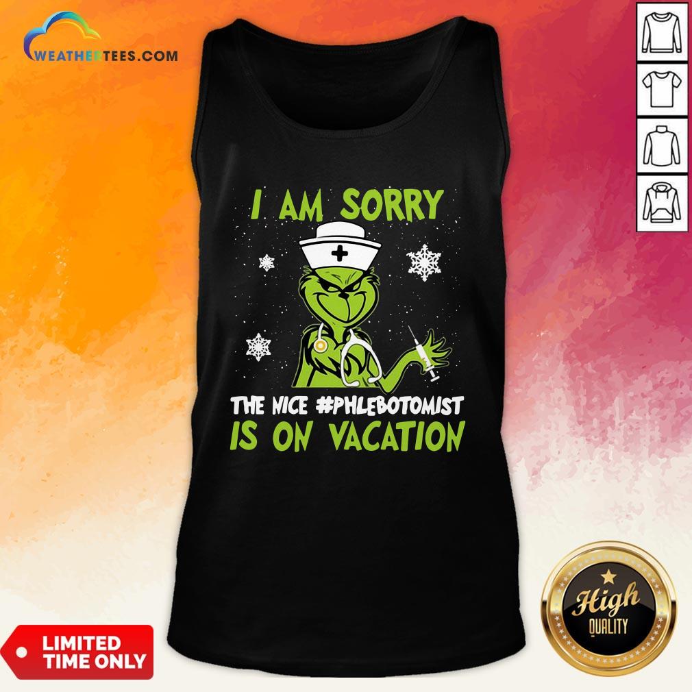 Nice Grinch Nurse I Am Sorry The Nice Phlebotomist is On Vacation Christmas Tank Top - Design By Weathertees.com