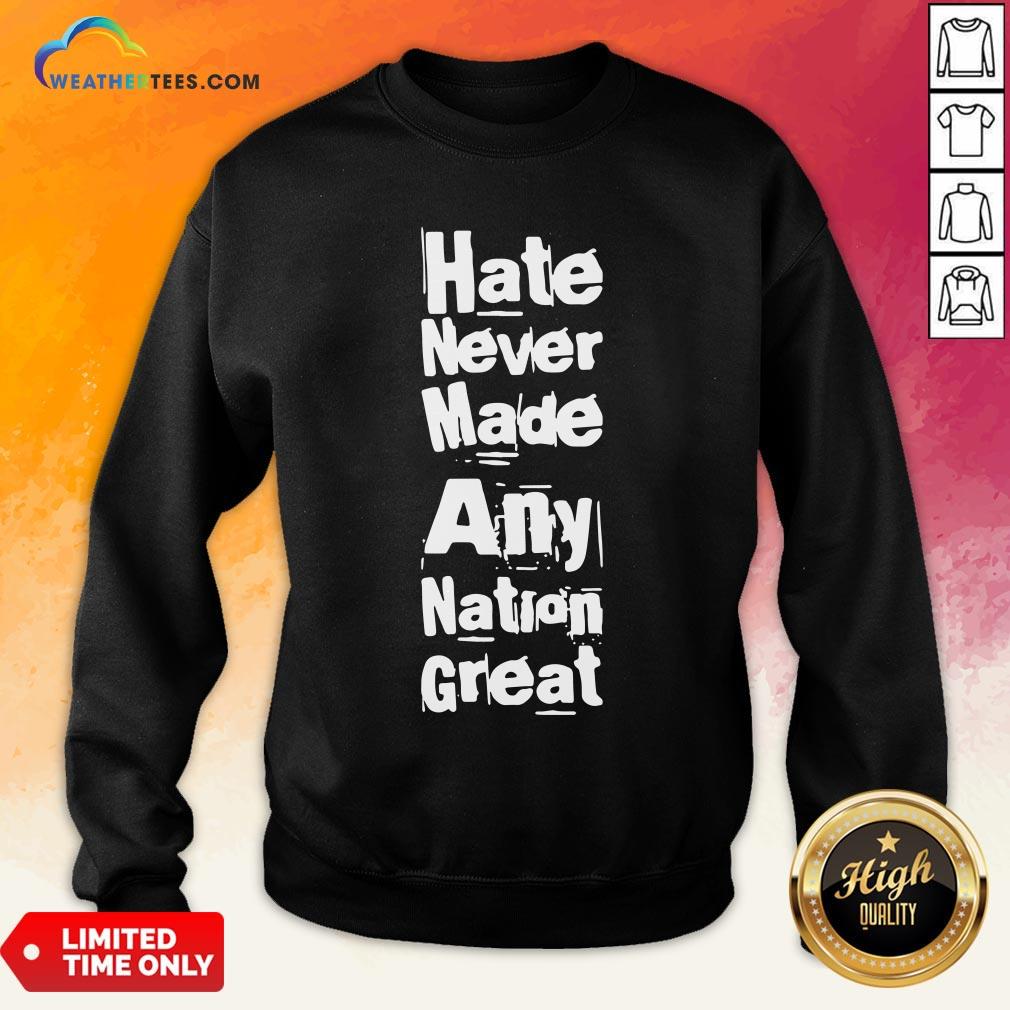 Premium Hate Never Made Any Nation Great Biden Supporters Anti Trump 2020 Sweatshirt - Design By Weathertees.com