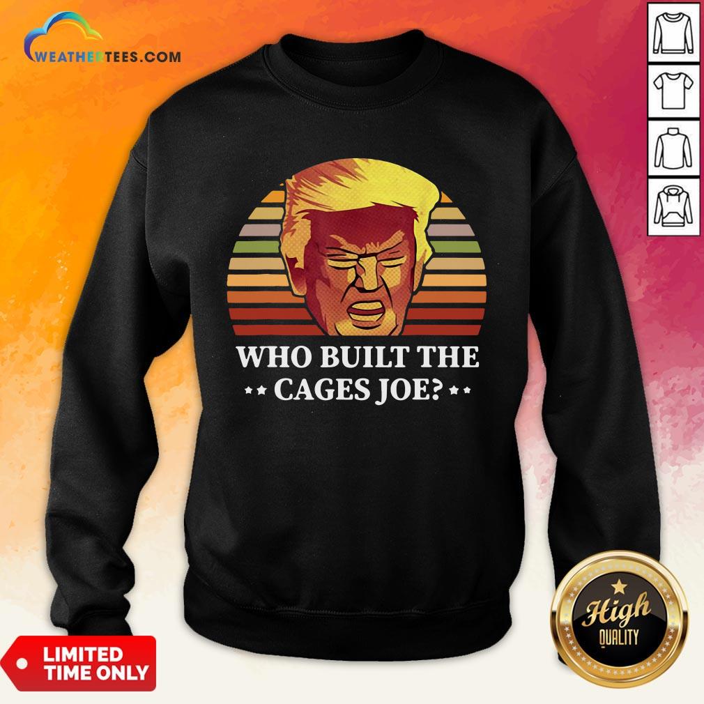 Sugar Donald Trump Who Built The Cages Joe Vintage Sweatshirt - Design By Weathertees.com