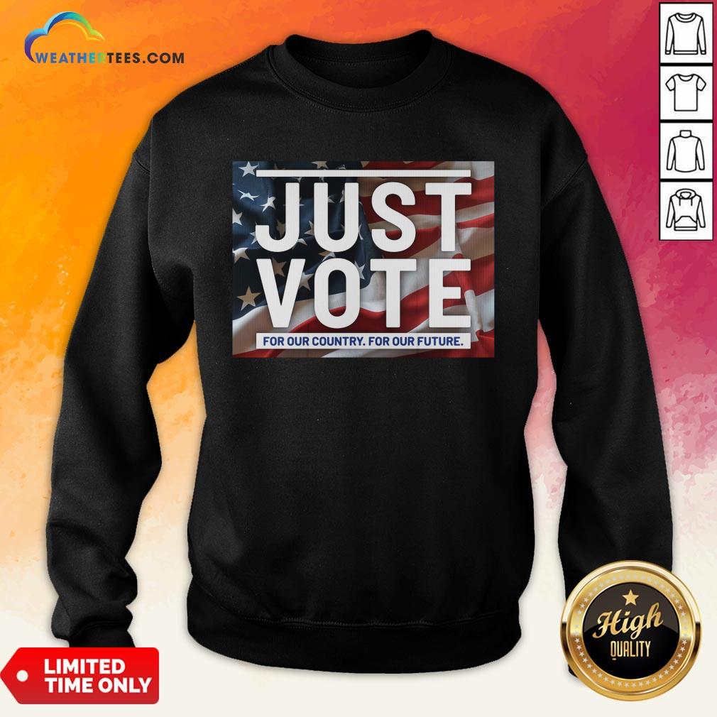 Top Awesome Just Vote For Our Country For Our Future American Flag Sweatshirt - Design By Weathertees.com