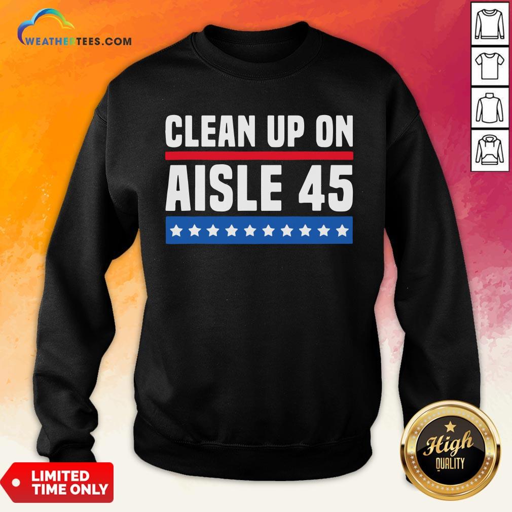 Top Clean Up On Aisle 45 Sweatshirt - Design By Weathertees.com