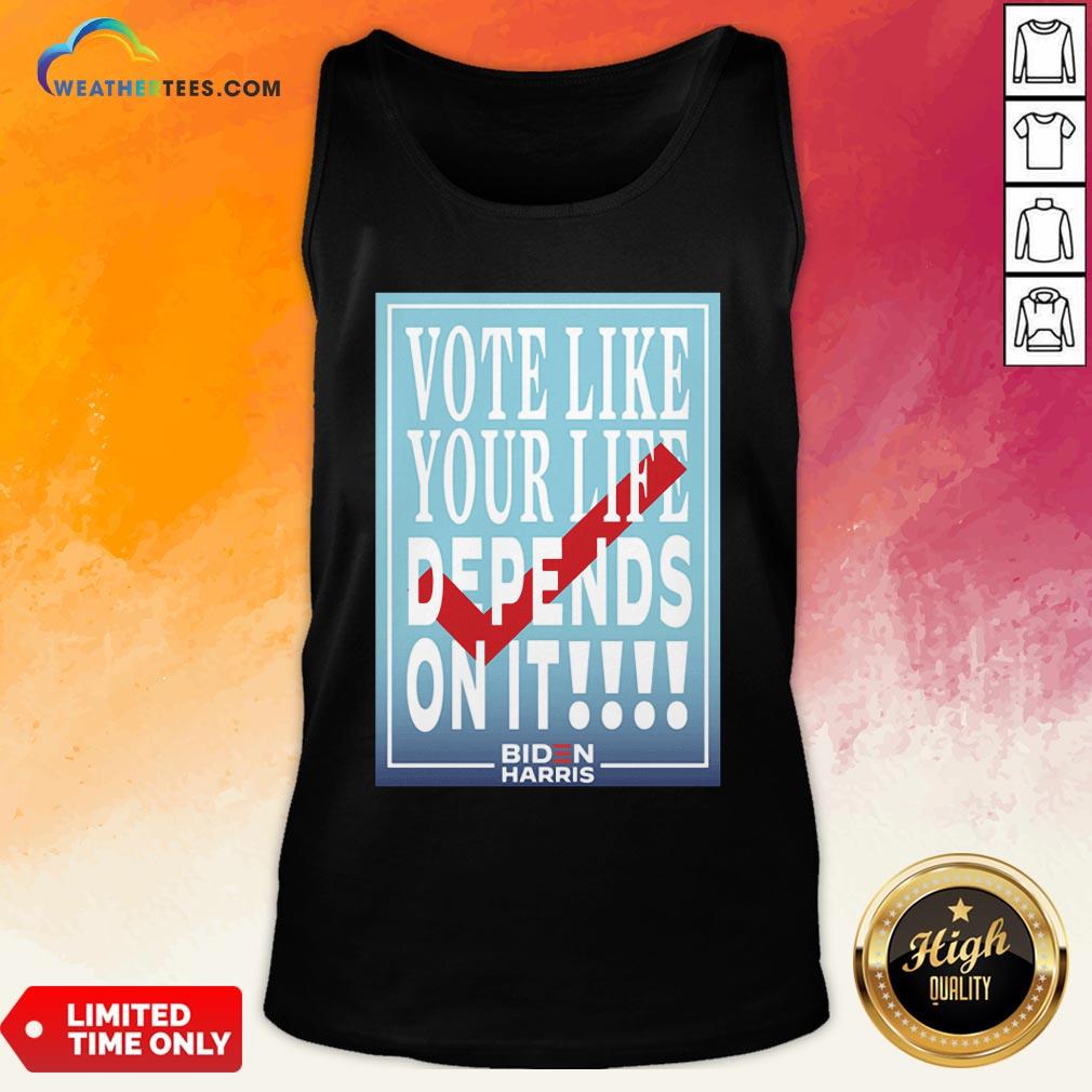 Well Vote Like Your Life Depends On It Gift Tank Top - Design By Weathertees.com