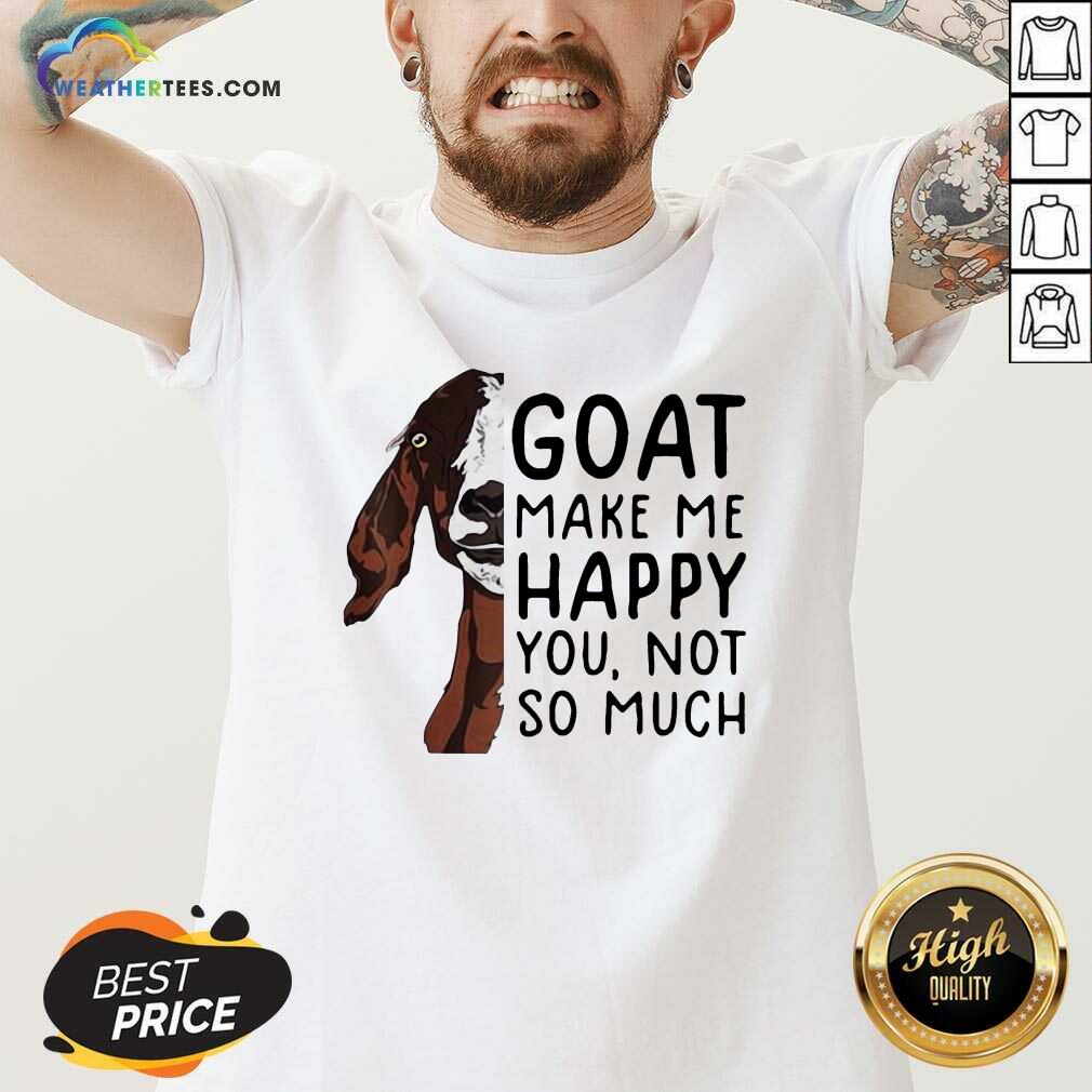 Goat Goats Make Me Happy You Not So Much V-neck - Design By Weathertees.com