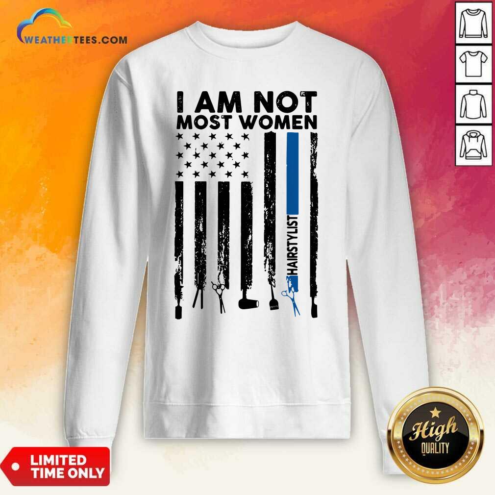 I Am Not Most Women Hairstylist American Flag Sweatshirt - Design By Weathertees.com