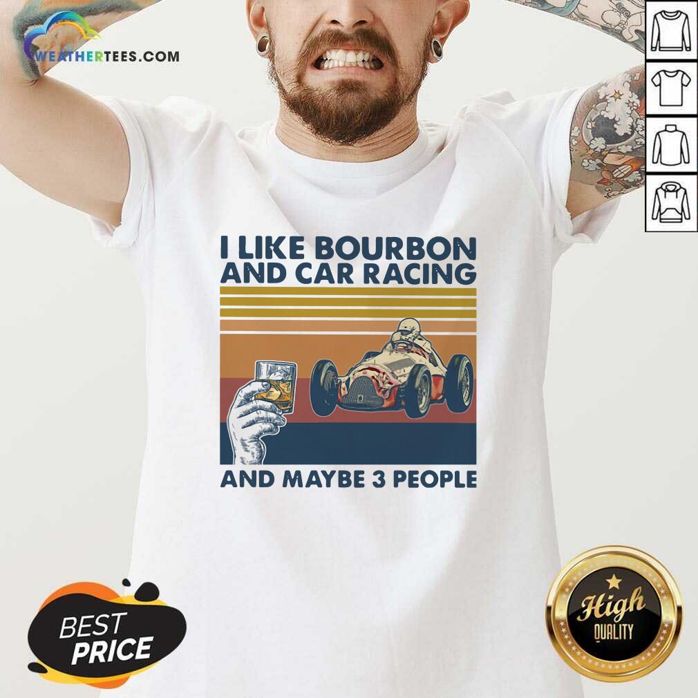 I Like Bourbon And Car Racing And Maybe 3 People Vintage Retro V-neck - Design By Weathertees.com