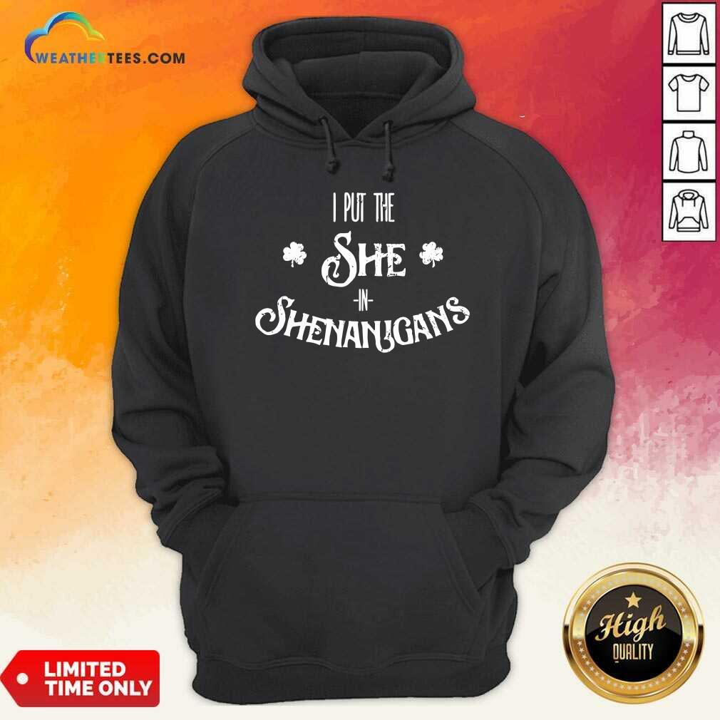 I Put The She In Shenanigans St. Patrick’s Day Hoodie - Design By Weathertees.com