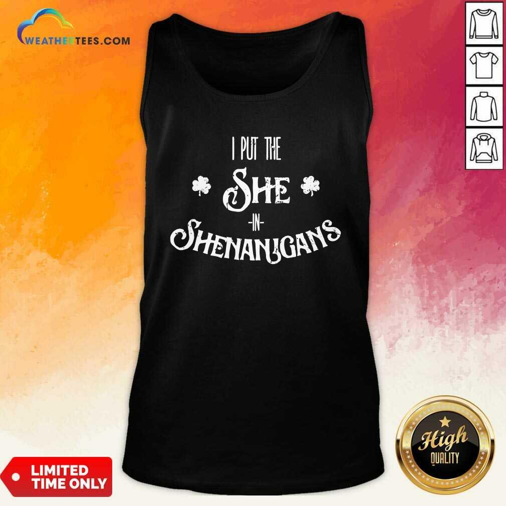 I Put The She In Shenanigans St. Patrick’s Day Tank Top - Design By Weathertees.com