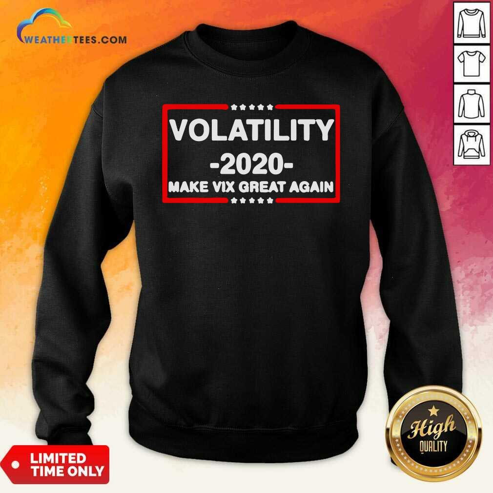 Volatility 2020 Make Vix Great Again Sweatshirt - Design By Weathertees.com