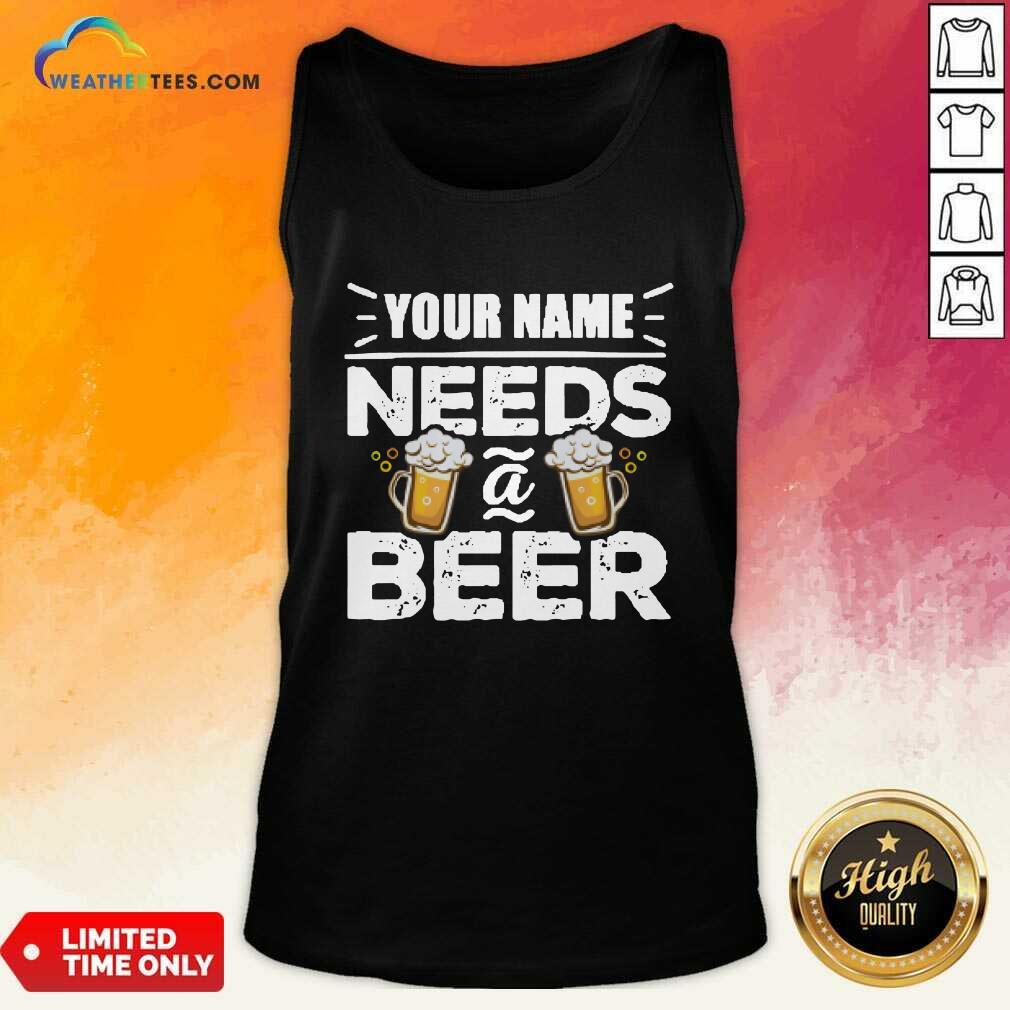 Your Name Needs A Beer Tank Top - Design By Weathertees.com