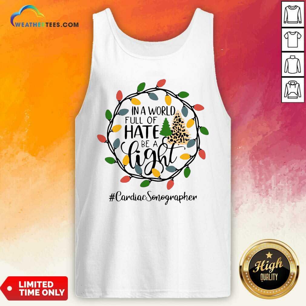 In A World Full Of Hate Be A Light Cardiac Sonographer Christmas Tank Top - Design By Weathertees.com
