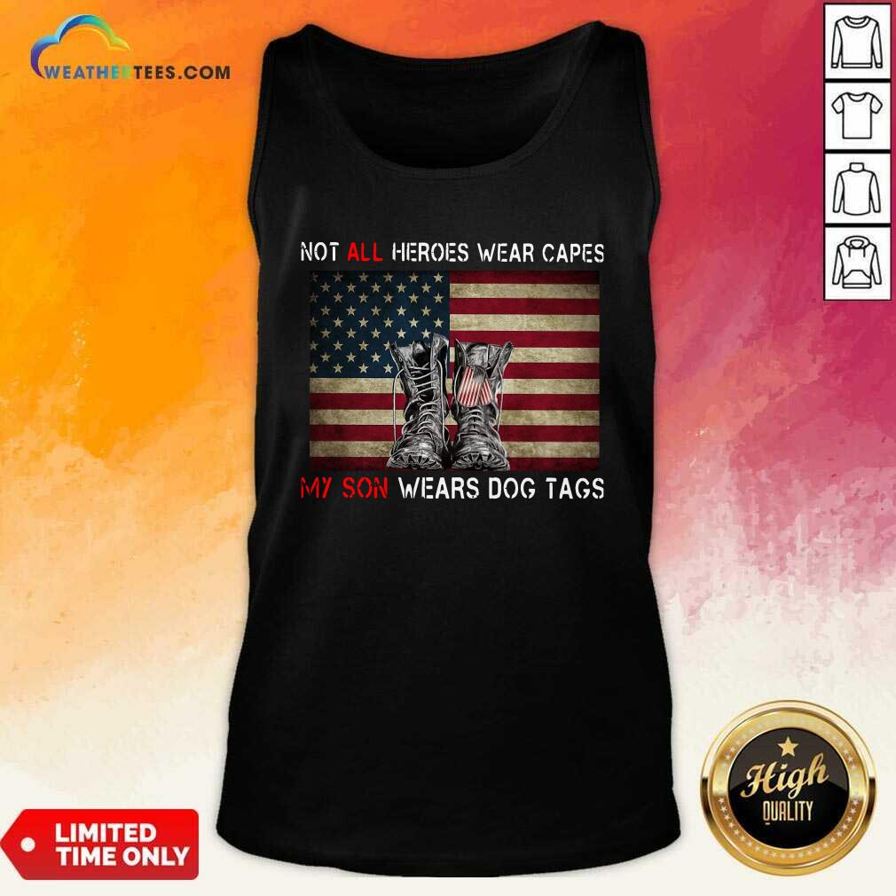 Not All Heroes Wear Capes My Son Wears Dog Tags American Flag Tank Top - Design By Weathertees.com