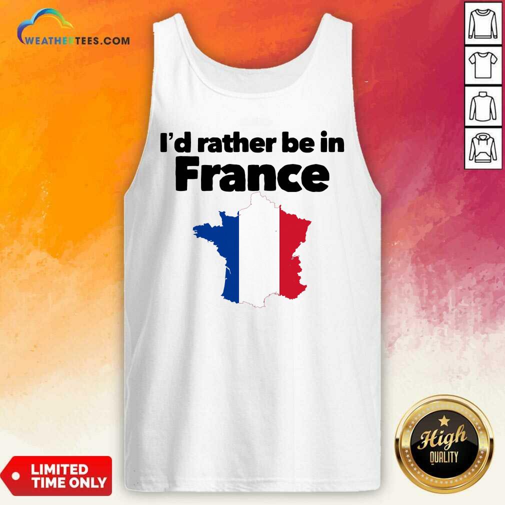 I’d Rather Be In France Tank Top - Design By Weathertees.com