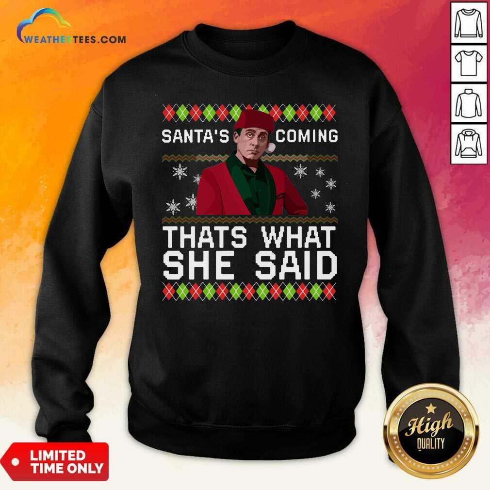 Michael Scott Santa’s Coming That’s What She Said Ugly Christmas Sweatshirt - Design By Weathertees.com
